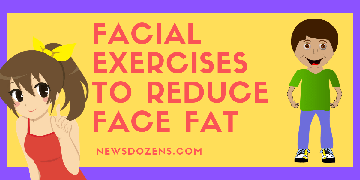 Facial Exercises To Reduce Face Fat