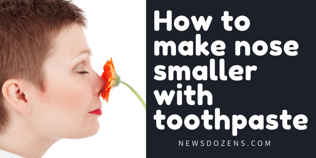 how to make nose smaller with toothpaste