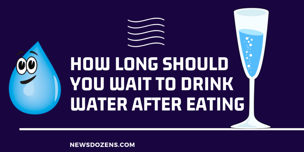 how long should you wait to drink water after eating