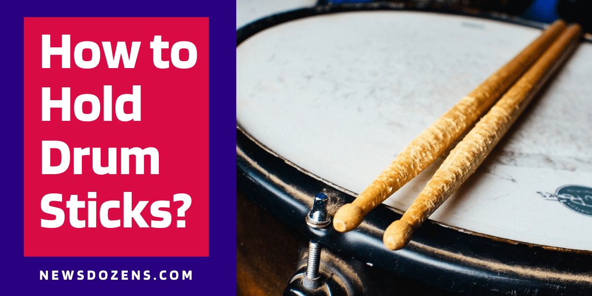How to Hold Drum Sticks? Choose comfortable method of griping